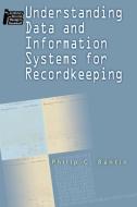 Understanding Data and Information Systems for Recordkeeping di Philip C. Bantin edito da NEAL SCHUMAN PUBL