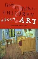 How to Talk to Children about Art di Francoise Barbe-Gall edito da Chicago Review Press