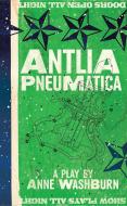 Antlia Pneumatica (Tcg Edition) di Anne Washburn edito da THEATRE COMMUNICATIONS GROUP