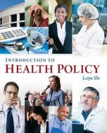 Introduction To Health Policy di Leiyu Shi edito da Health Administration Press