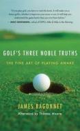 Golf\'s Three Noble Truths di James Ragonnet edito da New World Library
