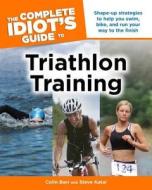 The Complete Idiot's Guide to Triathalon Training di Colin Barr, Steve Katai edito da Alpha Books
