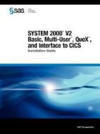 System 2000(r) V2 Basic, Multi-user(tm), Quex(tm), And Interface To Cics edito da Sas Publishing