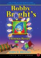 Bobby Bright's Christmas Heroics di John R. Brooks edito da Tate Publishing & Enterprises
