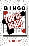Bingo, You\'re Dead! di C Reilly edito da America Star Books