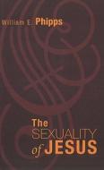 The Sexuality of Jesus di William E. Phipps edito da WIPF & STOCK PUBL
