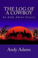 The Log of a Cowboy di Andy Adams edito da READACLASSIC COM