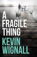 A Fragile Thing: A Thriller di Kevin Wignall edito da THOMAS & MERCER