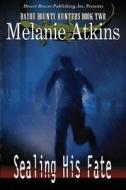 Sealing His Fate di Melanie Atkins edito da Desert Breeze Publishing, Incorporated