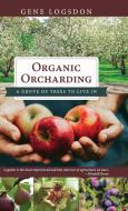 Organic Orcharding di Gene Logsdon edito da Echo Point Books & Media