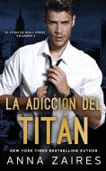 La adicción del titán (El titán de Wall Street nº 2) di Anna Zaires, Dima Zales edito da Mozaika LLC