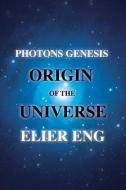 Photons Genesis Origin of the Universe di Elier Eng edito da MCP BOOKS