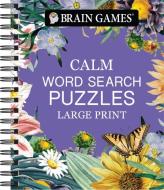 Brain Games - Calm: Word Search - Large Print di Publications International Ltd, Brain Games edito da Publications International, Ltd.