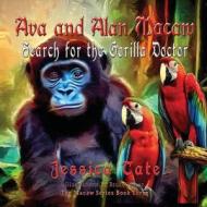 Ava and Alan Macaw Search for the Gorilla Doctor di Jessica Tate edito da TOTAL RECALL PUBN INC