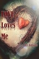 LOVE LOVES ME di DEE WILLIAMS edito da LIGHTNING SOURCE UK LTD