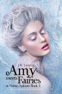 Amy Meets Fairies at Nome Aploom Book 2: The Book of Unlimited Power di J. R. Jones edito da IUNIVERSE INC