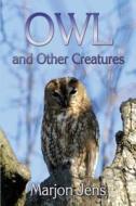 Owl And Other Creatures di Marjon Jens edito da America Star Books