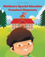 Matthew's Special Education Preschool Classroom di Jenni Rose edito da Page Publishing, Inc