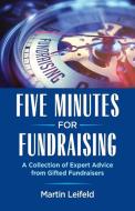 Five Minutes For Fundraising di Martin Leifeld edito da 5 Minutes with Martin, LLC