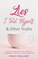 LIES I TOLD MYSELF, AND OTHER TRUTHS: HO di NIKKI SOULSBY edito da LIGHTNING SOURCE UK LTD