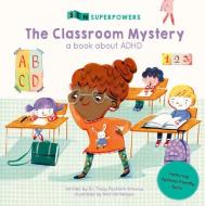 The Classroom Mystery: A Book about ADHD di Tracy Packiam Alloway edito da QEB PUB