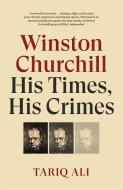 Winston Churchill: His Times, His Crimes di Tariq Ali edito da VERSO