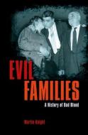 Evil Families: A History of Bad Blood di Martin Knight edito da ARCTURUS PUB