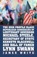 The High Profile Black Republican Candidacies of Lieutenant Governor Michael Steele, Secretary of State Kenneth Blackwel di James White edito da Xlibris US