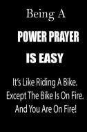 Being a Power Prayer Is Easy: It's Like Riding a Bike. Except the Bike Is on Fire. and You Are on Fire! Blank Line Journ di Thithiapowerprayer edito da INDEPENDENTLY PUBLISHED