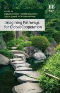 Imagining Pathways For Global Cooperation di Katja Freistein, Bettina Mahlert, Sigrid Quack, Christine Unrau edito da Edward Elgar Publishing
