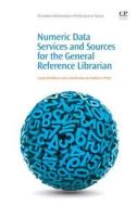 Kellam, L: Numeric Data Services and Sources for the General di Lynda Kellam, Katharin Peter edito da Woodhead Publishing Ltd