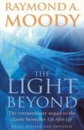 The Light Beyond di Raymond A. Moody edito da Ebury Publishing
