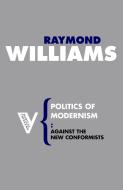 Politics of Modernism di Raymond Williams edito da Verso Books