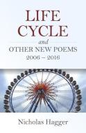 Life Cycle and Other New Poems 2006 - 2016 di Nicholas Hagger edito da O BOOKS