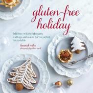 Gluten-Free Holiday: Cookies, Cakes, Pies, Stuffings & Sauces for the Perfect Festive Table di Hannah Miles edito da RYLAND PETERS & SMALL INC