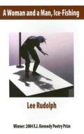 A Woman and a Man, Ice-Fishing di Lee Rudolph edito da TEXAS REVIEW PR
