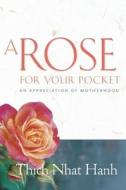A Rose for Your Pocket: An Appreciation of Motherhood di Thich Nhat Hanh edito da Parallax Press