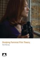 Studying Feminist Film Theory di Terri Murray edito da AUTEUR