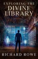 Exploring the Divine Library di Richard Rowe edito da OZARK MOUNTAIN PUB INC