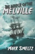 The Wreck Of The Melville di Mark Smeltz edito da Twb Press