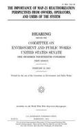 The Importance of Map-21 Reauthorization: Perspectives from Owners, Operators, and Users of the System di United States Congress, United States Senate, Committee on Environment and Publ Works edito da Createspace Independent Publishing Platform