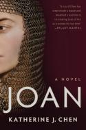 Joan: A Novel of Joan of Arc di Katherine J. Chen edito da RANDOM HOUSE