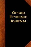 Opioid Epidemic Journal: (Notebook, Diary, Blank Book) di Distinctive Journals edito da Createspace Independent Publishing Platform