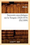 Souvenirs Anecdotiques Sur La Turquie (1820-1870) (Ed.1884) di Wanda edito da Hachette Livre - Bnf