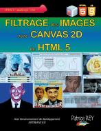 Filtrage des Images avec Canvas 2D de HTML 5 di Patrice Rey edito da Books on Demand