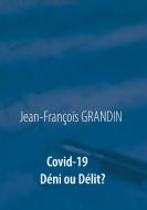 Covid-19  Déni ou Délit ? di Jean-François Grandin edito da Books on Demand
