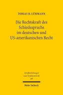 Die Rechtskraft des Schiedsspruchs im deutschen und US-amerikanischen Recht di Tobias B. Lühmann edito da Mohr Siebeck GmbH & Co. K