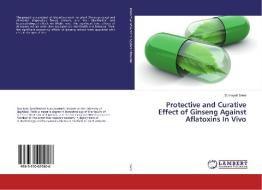 Protective and Curative Effect of Ginseng Against Aflatoxins In Vivo di Sumayah Sami edito da LAP Lambert Academic Publishing
