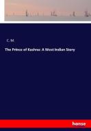 The Prince of Kashna: A West Indian Story di C. M. edito da hansebooks