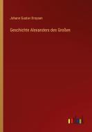 Geschichte Alexanders des Großen di Johann Gustav Droysen edito da Outlook Verlag
